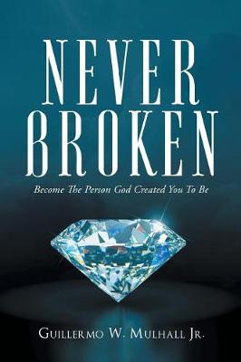 Never Broken: Become the Person God Created You to Be (Paperback)