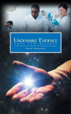 Undeniable Evidence: That Few Believe (Paperback)