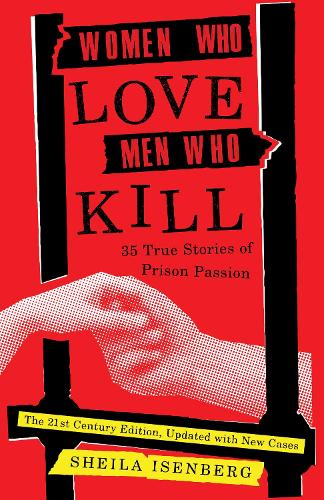 Women Who Love Men Who Kill: 35 True Stories of Prison Passion (Updated Edition) (Paperback)