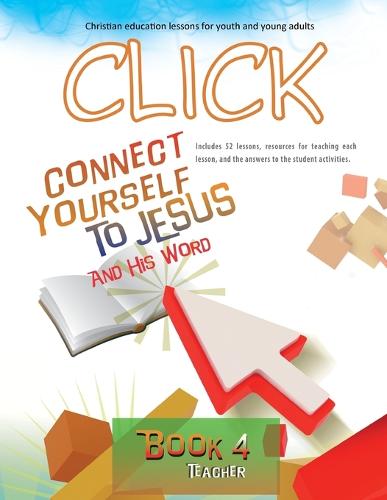 Click, Book 4 (Teacher): Connect Yourself to Jesus and His Word - Click 4 (Paperback)