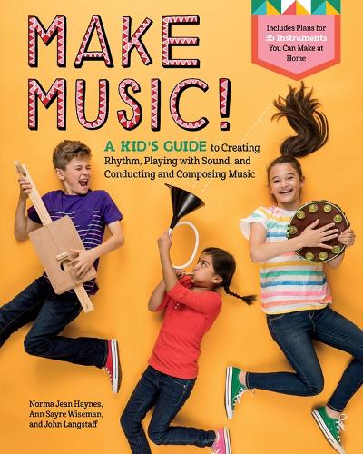 Make Music!: A Kid’s Guide to Creating Rhythm, Playing with Sound, and Conducting and Composing Music (Paperback)