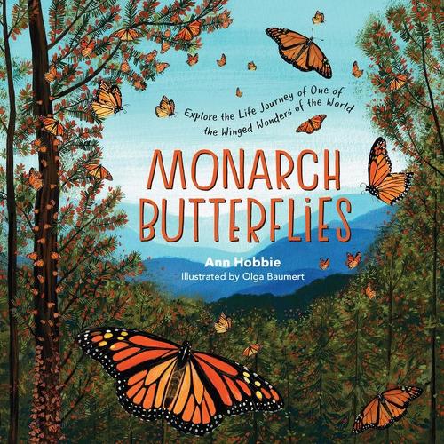 Monarch Butterflies: Explore the Life Journey of One of the Winged Wonders of the World (Hardback)