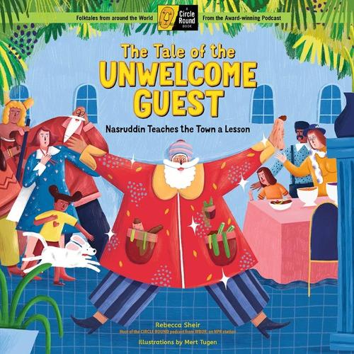 The Tale of the Unwelcome Guest: Nasruddin Teaches the Town a Lesson; A Circle Round Book (Hardback)