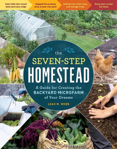 The Seven-Step Homestead: A Guide for Creating the Backyard Microfarm of Your Dreams (Paperback)