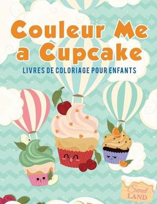 Couleur Me a Cupcake: Livres de Coloriage Pour Enfants (Paperback)
