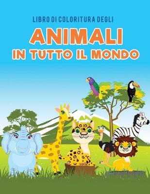 Libro Di Coloritura Degli Animali in Tutto Il Mondo (Paperback)