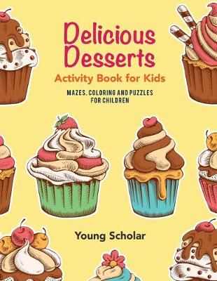 Delicious Desserts Activity Book for Kids: Mazes, Coloring and Puzzles for Children (Paperback)