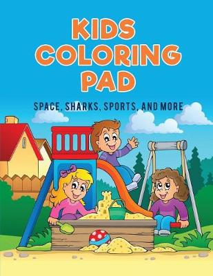 Kids Coloring Pad: Space, Sharks, Sports, and More (Paperback)