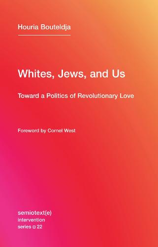 Whites, Jews, and Us - Houria Bouteldja