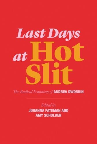 Last Days at Hot Slit: The Radical Feminism of Andrea Dworkin - Semiotext(e) / Native Agents (Paperback)