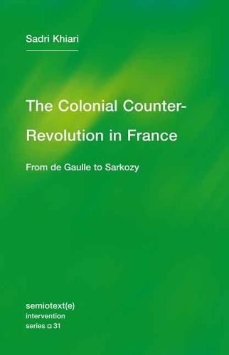 The Colonial Counter-Revolution: From de Gaulle to Sarkozy - Semiotext(e) / Intervention Series (Paperback)