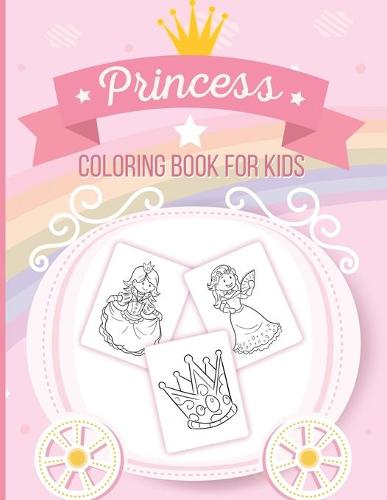 Princess Coloring Book For Kids: Art Activity Book for Kids of All Ages - Pretty Princesses Coloring Book for Girls, Boys, Kids, Toddlers - Cute Fairy Tale (Paperback)