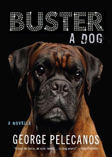 George Pelecanos Buster: A Dog