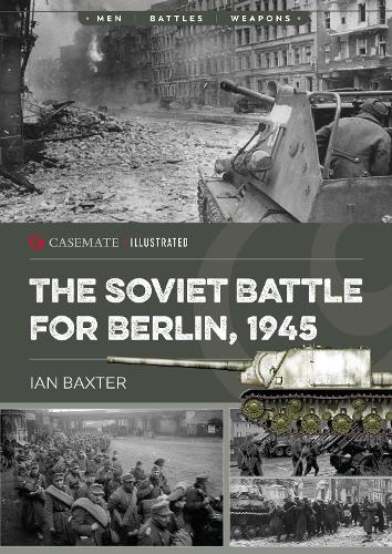 Ian Baxter The Soviet Battle for Berlin, 1945