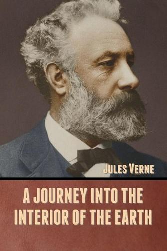 A Journey into the Interior of the Earth (Paperback)
