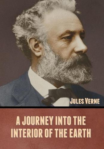 A Journey into the Interior of the Earth (Hardback)