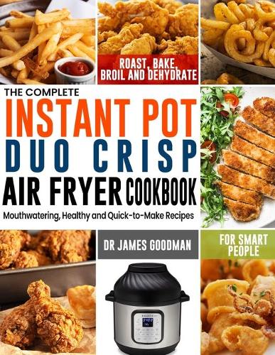 The Complete Instant Pot Duo Crisp Air Fryer Cookbook by James