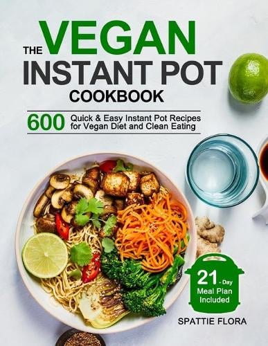 The Vegan Instant Pot Cookbook by Spattie Flora Waterstones