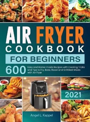 Air Fryer Cookbook For Beginners By Angel L Kappel | Waterstones