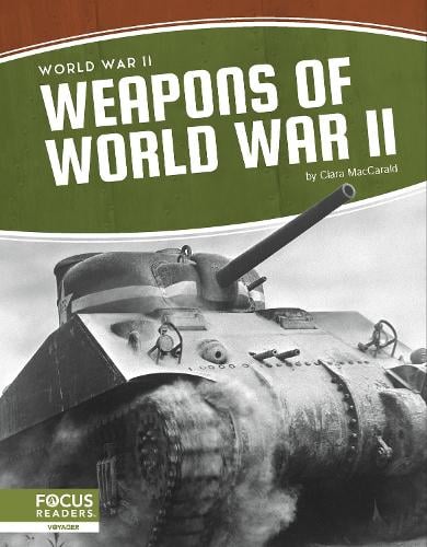 World War II: Weapons of World War II by Clara MacCarald | Waterstones