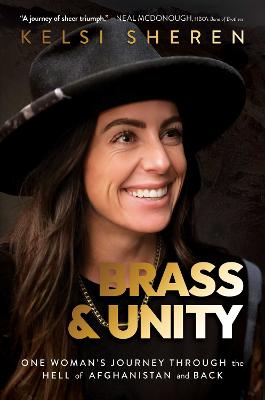 Brass & Unity: One Woman's Journey Through the Hell of Afghanistan and Back (Hardback)