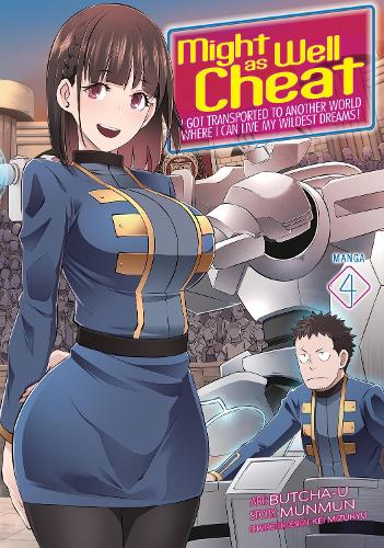 Might as Well Cheat: I Got Transported to Another World Where I Can Live My Wildest Dreams! (Manga) Vol. 4 - Might as Well Cheat: I Got Transported to Another World Where I Can Live My Wildest Dreams! (Manga) 4 (Paperback)