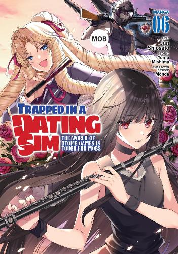 Trapped in a Dating Sim: The World of Otome Games is Tough for Mobs (Manga) Vol. 6 - Trapped in a Dating Sim: The World of Otome Games is Tough for Mobs (Manga) 6 (Paperback)
