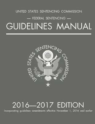 Federal Sentencing Guidelines Manual; 2016-2017 Edition (Paperback)
