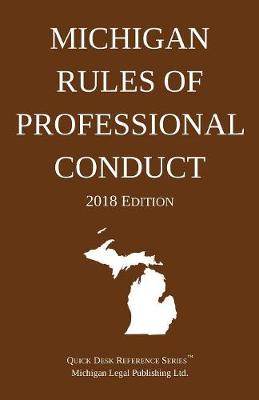 Michigan Rules of Professional Conduct; 2018 Edition - 2018 (Paperback)