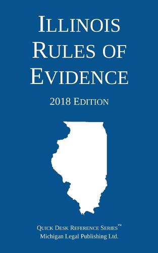 Illinois Rules of Evidence; 2018 Edition (Paperback)