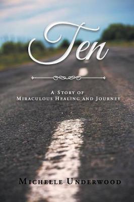 Ten: A Story of Miraculous Healing and Journey (Paperback)