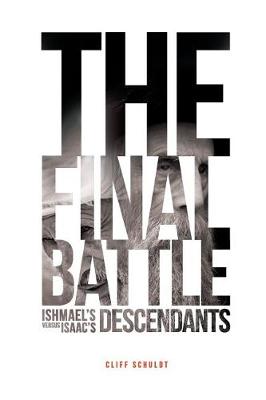 The Final Battle: Ishmael's Descendants Versus Isaac's Descendants (Paperback)