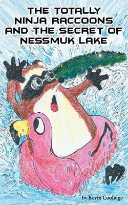 The Totally Ninja Raccoons and the Secret of Nessmuk Lake - Totally Ninja Raccoons 06 (Paperback)