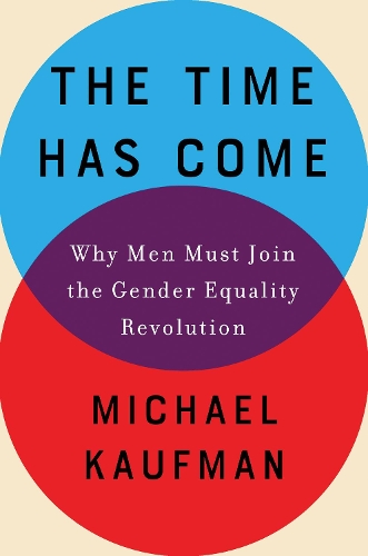 The Time Has Come: Why Men Must Join the Gender Equality Revolution (Hardback)