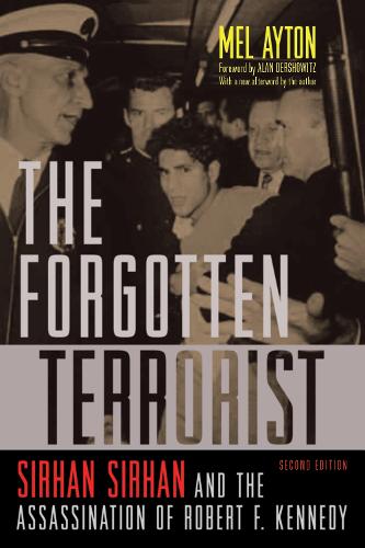 Forgotten Terrorist: Sirhan Sirhan and the Assassination of Robert F. Kennedy, Second Edition (Paperback)