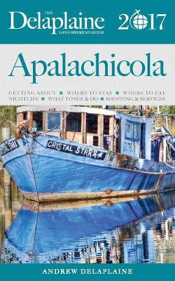 Apalachicola - The Delaplaine 2017 Long Weekend Guide (Paperback)