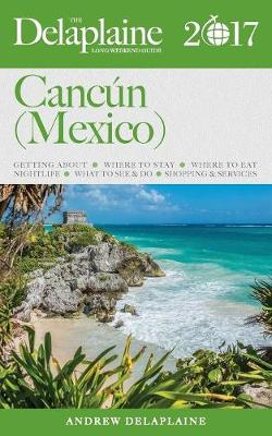 Cancun (Mexico) - The Delaplaine 2017 Long Weekend Guide (Paperback)