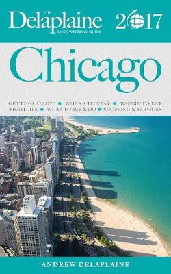 Chicago - The Delaplaine 2017 Long Weekend Guide (Paperback)