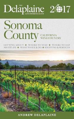 Sonoma County - The Delaplaine 2017 Long Weekend Guide (Paperback)