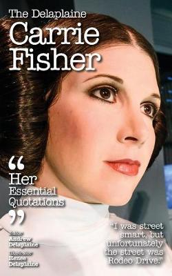 The Delaplaine Carrie Fisher - Her Essential Quotations (Paperback)