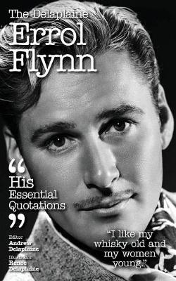 The Delaplaine Errol Flynn - His Essential Quotations (Paperback)