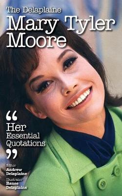 The Delaplaine Mary Tyler Moore - Her Essential Quotations (Paperback)