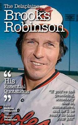 The Delaplaine Brooks Robinson - His Essential Quotations (Paperback)