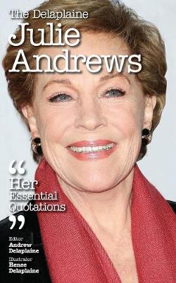 The Delaplaine Julie Andrews - Her Essential Quotations (Paperback)