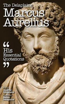 The Delaplaine Marcus Aurelius - His Essential Quotations (Paperback)