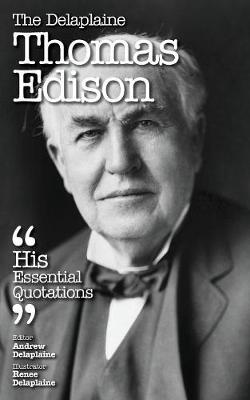 The Delaplaine Thomas Edison - His Essential Quotations (Paperback)