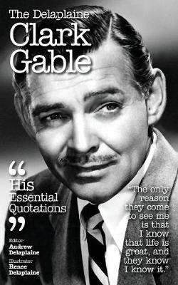 The Delaplaine Clark Gable - His Essential Quotations (Paperback)
