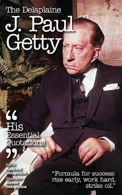 The Delaplaine J. Paul Getty - His Essential Quotations (Paperback)