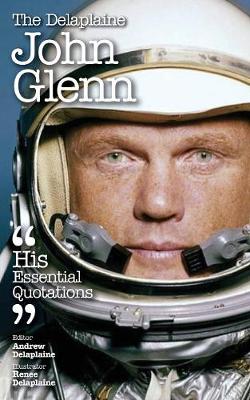 The Delaplaine John Glenn - His Essential Quotations (Paperback)