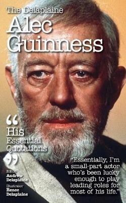The Delaplaine Alec Guinness - His Essential Quotations (Paperback)